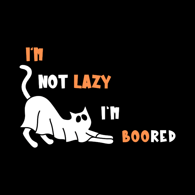 I'm Not Lazy I'm BOOred Spooky Ghost Cat by Piggy Boxer