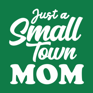 just a small town mom T-Shirt