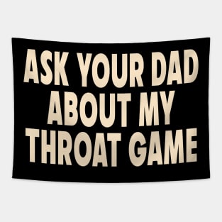 Ask Your Dad About My Throat Game Tapestry