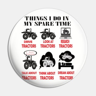 Things i do in my spare time drive tractor..tractor lovers gift Pin