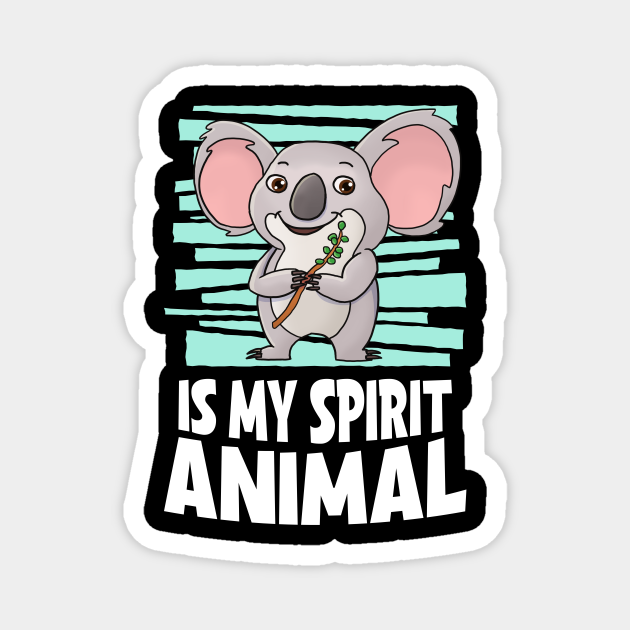 Koala Bear Is My Spirit Animal Kids Koala - Koala - Magnet | TeePublic Koala Bear Is My Spirit Animal Kids Koala - Koala - Magnet | TeePublic