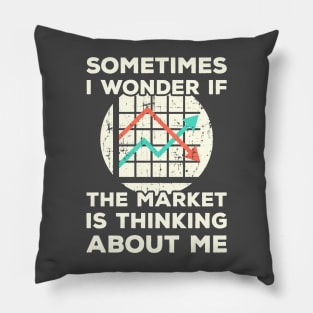 Sometimes I wonder if the Market is Thinking About Me Pillow