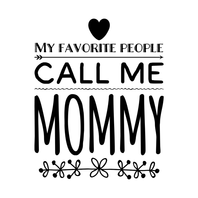 My Favorite People Call Me Mommy by rewordedstudios