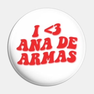 I LOVE ANA DE ARMAS Pin