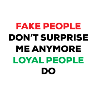 Fake People Dont Surprise Me Anymore Loyal People Do, self care saying ideas T-Shirt