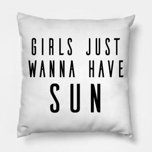 Girls Just Wanna Have Sun Pillow