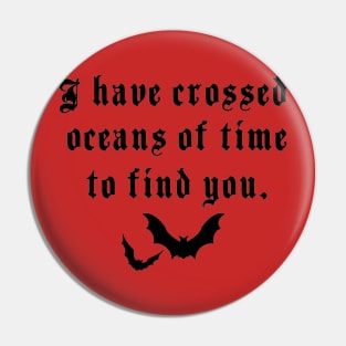 I’ve crossed oceans of time to find you Pin