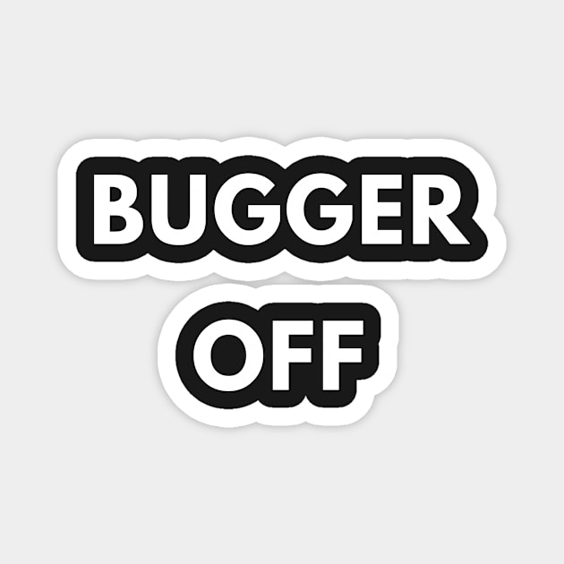 Bugger Off British Slang Social Distancing Attitude Magnet by BubbleMench