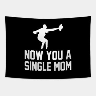 Now You A Single Mom Funny Mother's day Women Tapestry