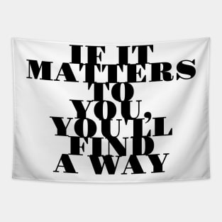 if it matters to you you'll find a way Tapestry