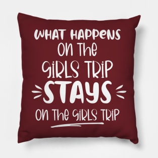 What Happens On The Girls Trip Stays On The Girls Trip Pillow