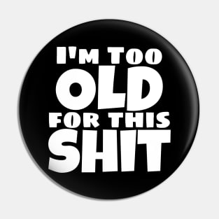 I'm Too Old For This Shit. Funny Sarcastic Old Age, Getting Older, Birthday Saying Pin