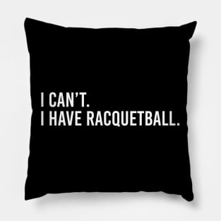 Cool Racquetball Coach Saying I Can't I Have Racquetball Pillow