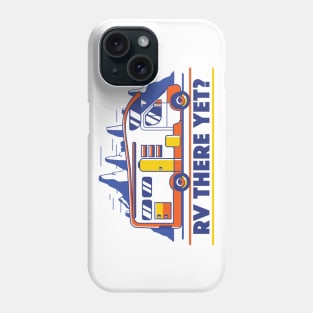 RV There Yet? | Funny Road Trip Phone Case