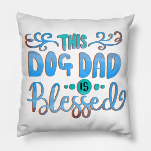 This Dog Dad is Blessed Love Dogs T-shirt Pillow
