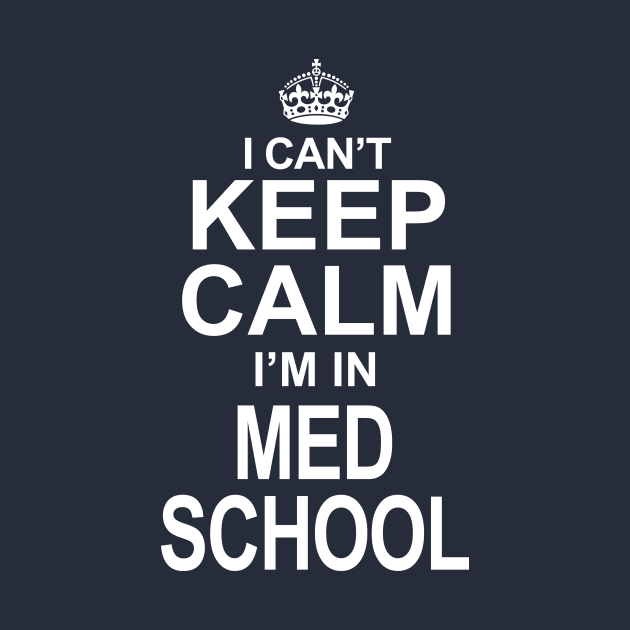 I Can't Keep Calm I'm in Med School Funny Pre-Med print by nikkidawn74