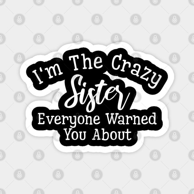 I'm The Crazy Sister Everyone Warned You About - Family Magnet by Textee Store