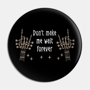 Don't Make Me Wait Forever Quotes Pin