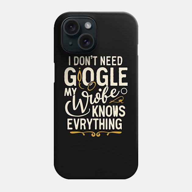 I Don't Need Google my wife knows everything Phone Case by Qasim