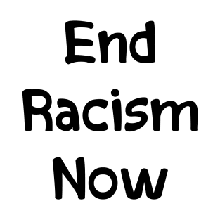 End Racism Now T-Shirt