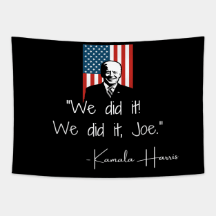 We Did It Joe Biden Madam VP Harris Quote Inauguration 2021 Tapestry