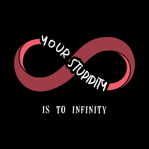 Your stupidity is to infinity by Didier97