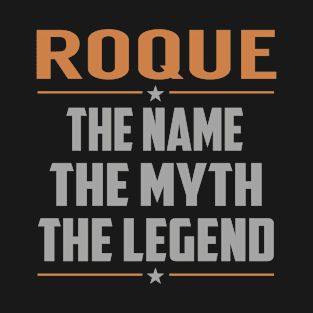 ROQUE The Name The Myth The Legend T-Shirt