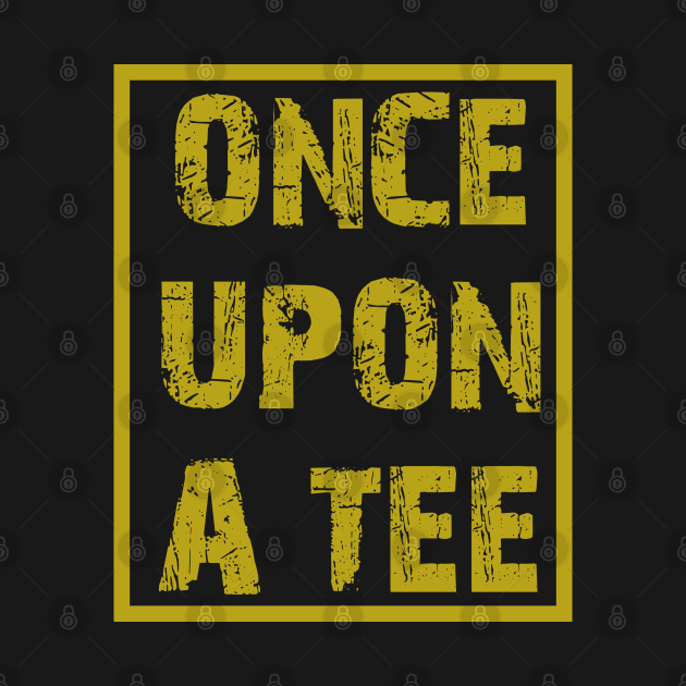 once upon a tee by DesignerMAN