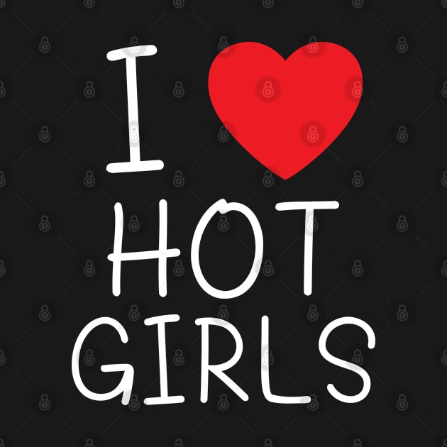 I Love Hot Girls I Heart Hot Girls by BobaPenguin