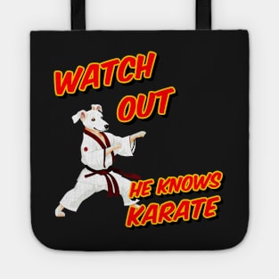 Watch out he knows Karate - dog knows karate Tote