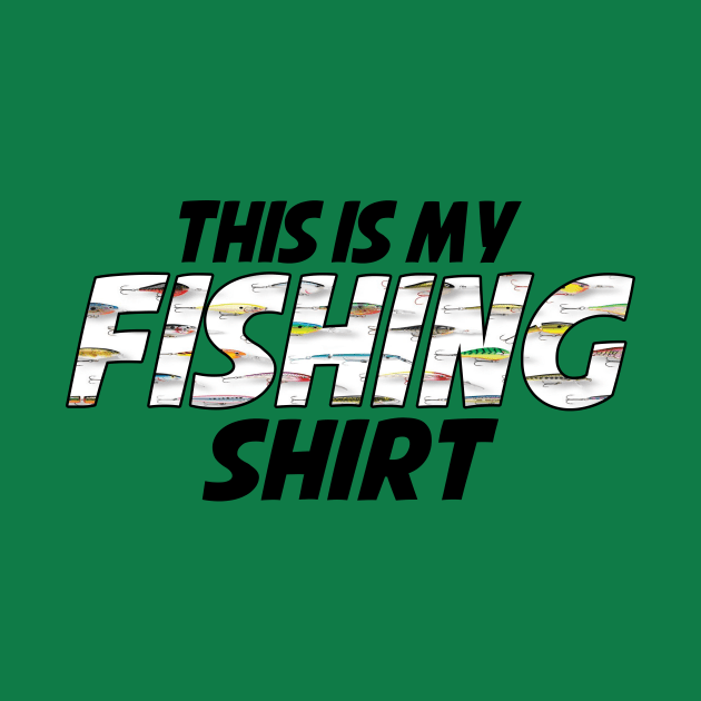 This is my Fishing Shirt - Lures by MonarchGraphics