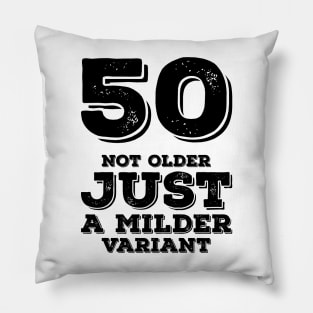 50 Not Older Just A Milder Variant Pillow