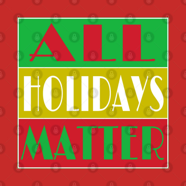 All Holidays Matter - Double-sided by SubversiveWare