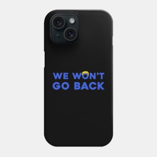 Trump We Won't Go Back Phone Case