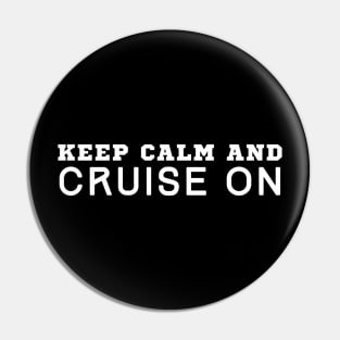 Keep Calm And Cruise On Pin