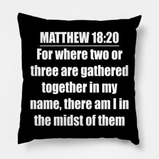 Matthew 18:20  King James Version (KJV) Pillow