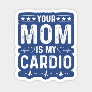 Your Mom Is My Cardio 2 Magnet