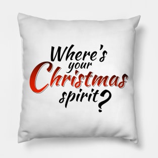 Where's Your Christmas Spirit? Pillow