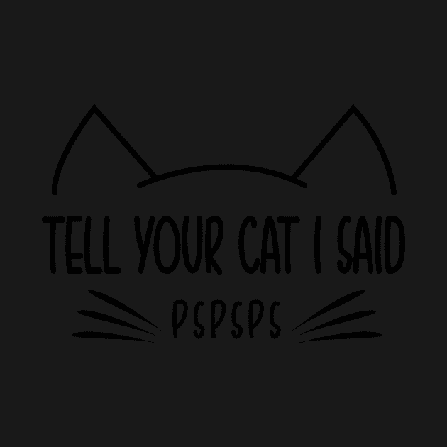 Tell Your Cat I Said Pspsps Car Vinyl Decal Bumper or glass by SouQ-Art