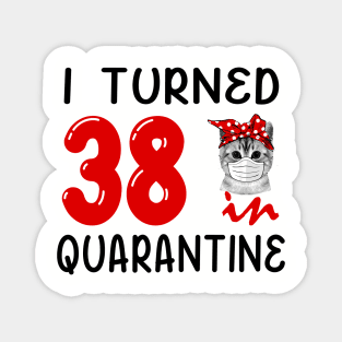 I Turned 38 In Quarantine Funny Cat Facemask Magnet