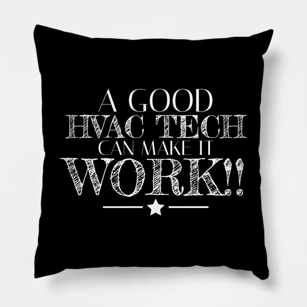 A Good HVAC Tech Can Make it Work Pillow by The Hvac Gang