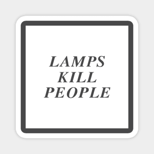 lamps kill people Magnet