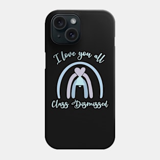 I love you all Class Dismissed. School is over Phone Case