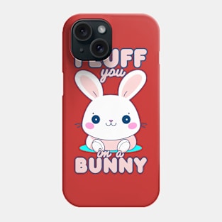 Fluff You I'm Bunny Phone Case