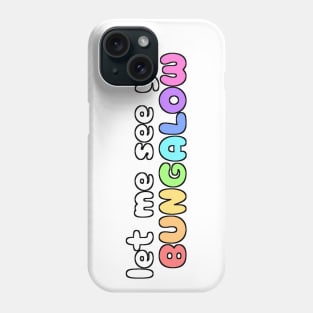 LET ME SEE YOU BUNGALOW Phone Case