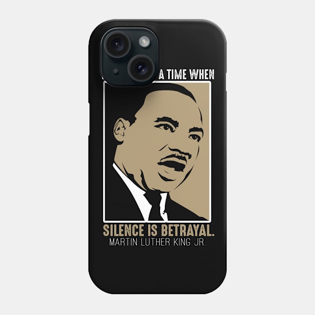 Black History, MLKJ Quote, There Come a Time When Silence Is Betrayal Phone Case by UrbanLifeApparel