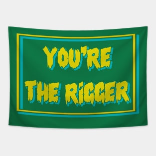 YOU'RE THE RIGGER Tapestry