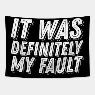 Funny Guilt Quote - It Was Definitely My Fault - Guilty Humor Tapestry