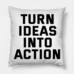 Turn Ideas Into Action Pillow