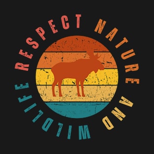 Respect Nature And Wildlife (Moose Edition) T-Shirt